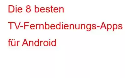 Die 8 besten TV-Fernbedienungs-Apps für Android