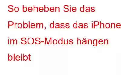 So beheben Sie das Problem, dass das iPhone im SOS-Modus hängen bleibt