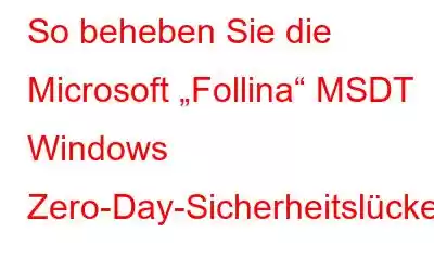 So beheben Sie die Microsoft „Follina“ MSDT Windows Zero-Day-Sicherheitslücke