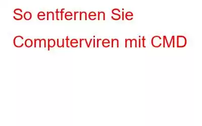 So entfernen Sie Computerviren mit CMD