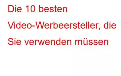 Die 10 besten Video-Werbeersteller, die Sie verwenden müssen