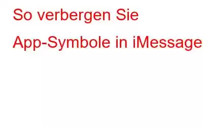 So verbergen Sie App-Symbole in iMessage