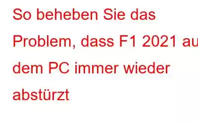 So beheben Sie das Problem, dass F1 2021 auf dem PC immer wieder abstürzt