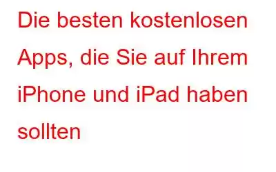 Die besten kostenlosen Apps, die Sie auf Ihrem iPhone und iPad haben sollten