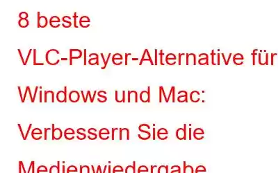 8 beste VLC-Player-Alternative für Windows und Mac: Verbessern Sie die Medienwiedergabe