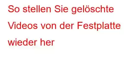 So stellen Sie gelöschte Videos von der Festplatte wieder her