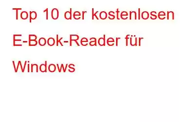 Top 10 der kostenlosen E-Book-Reader für Windows