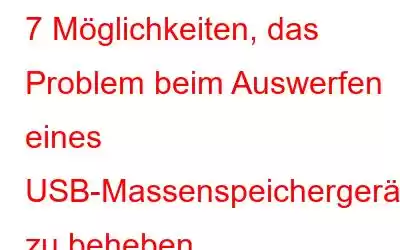 7 Möglichkeiten, das Problem beim Auswerfen eines USB-Massenspeichergeräts zu beheben