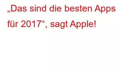 „Das sind die besten Apps für 2017“, sagt Apple!