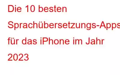 Die 10 besten Sprachübersetzungs-Apps für das iPhone im Jahr 2023