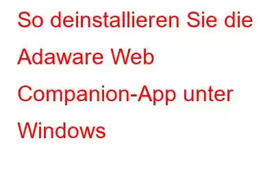 So deinstallieren Sie die Adaware Web Companion-App unter Windows