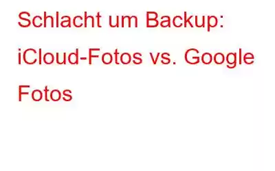 Schlacht um Backup: iCloud-Fotos vs. Google Fotos