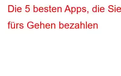 Die 5 besten Apps, die Sie fürs Gehen bezahlen