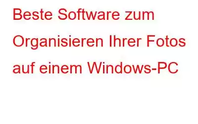 Beste Software zum Organisieren Ihrer Fotos auf einem Windows-PC