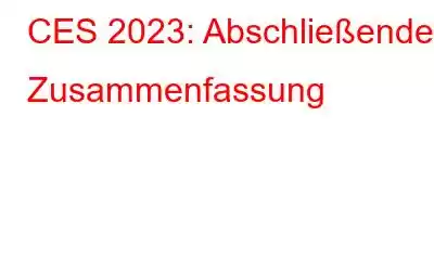 CES 2023: Abschließende Zusammenfassung