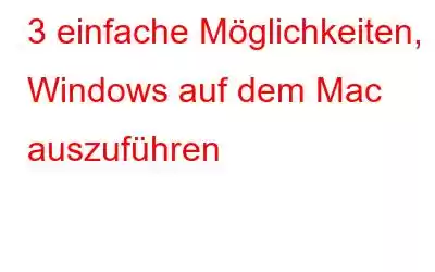 3 einfache Möglichkeiten, Windows auf dem Mac auszuführen