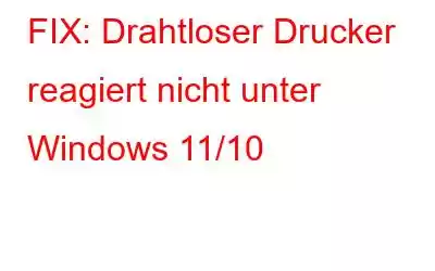 FIX: Drahtloser Drucker reagiert nicht unter Windows 11/10