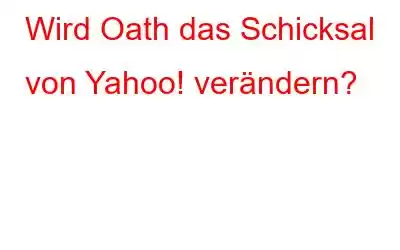 Wird Oath das Schicksal von Yahoo! verändern?