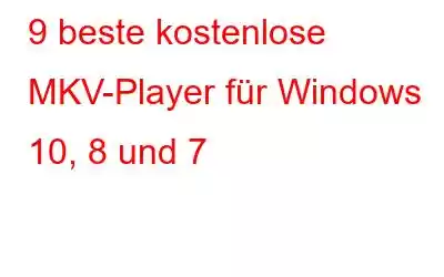 9 beste kostenlose MKV-Player für Windows 10, 8 und 7