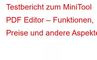 Testbericht zum MiniTool PDF Editor – Funktionen, Preise und andere Aspekte