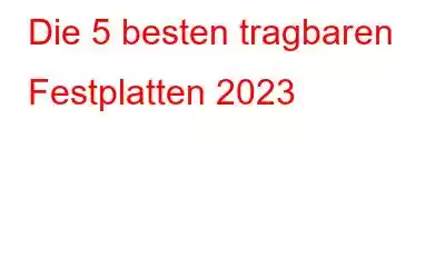 Die 5 besten tragbaren Festplatten 2023