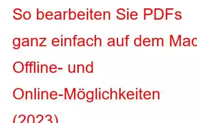 So bearbeiten Sie PDFs ganz einfach auf dem Mac: Offline- und Online-Möglichkeiten (2023)