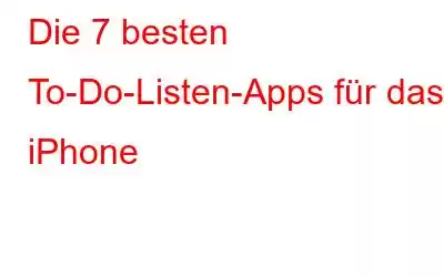 Die 7 besten To-Do-Listen-Apps für das iPhone