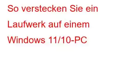 So verstecken Sie ein Laufwerk auf einem Windows 11/10-PC