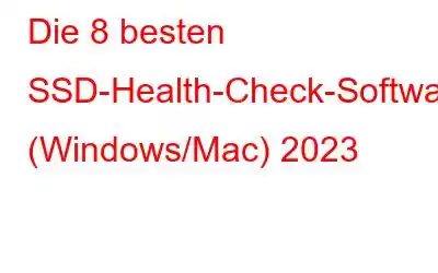 Die 8 besten SSD-Health-Check-Software (Windows/Mac) 2023