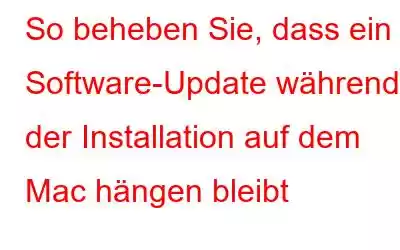 So beheben Sie, dass ein Software-Update während der Installation auf dem Mac hängen bleibt