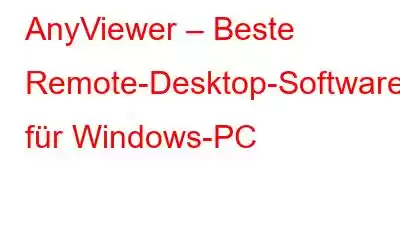 AnyViewer – Beste Remote-Desktop-Software für Windows-PC