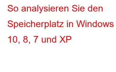 So analysieren Sie den Speicherplatz in Windows 10, 8, 7 und XP