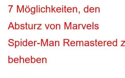 7 Möglichkeiten, den Absturz von Marvels Spider-Man Remastered zu beheben