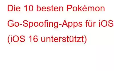 Die 10 besten Pokémon Go-Spoofing-Apps für iOS (iOS 16 unterstützt)