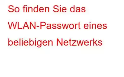 So finden Sie das WLAN-Passwort eines beliebigen Netzwerks