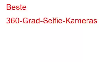 Beste 360-Grad-Selfie-Kameras