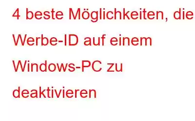 4 beste Möglichkeiten, die Werbe-ID auf einem Windows-PC zu deaktivieren