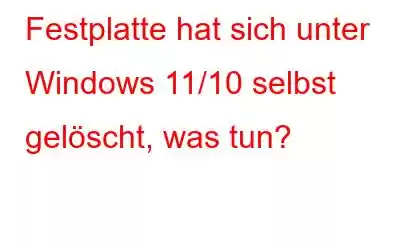 Festplatte hat sich unter Windows 11/10 selbst gelöscht, was tun?