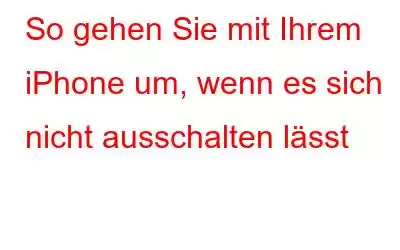 So gehen Sie mit Ihrem iPhone um, wenn es sich nicht ausschalten lässt