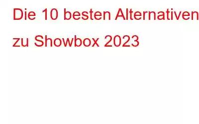 Die 10 besten Alternativen zu Showbox 2023