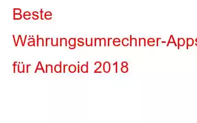 Beste Währungsumrechner-Apps für Android 2018