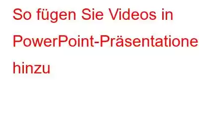 So fügen Sie Videos in PowerPoint-Präsentationen hinzu