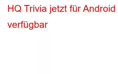 HQ Trivia jetzt für Android verfügbar