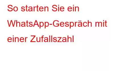 So starten Sie ein WhatsApp-Gespräch mit einer Zufallszahl