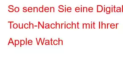 So senden Sie eine Digital Touch-Nachricht mit Ihrer Apple Watch