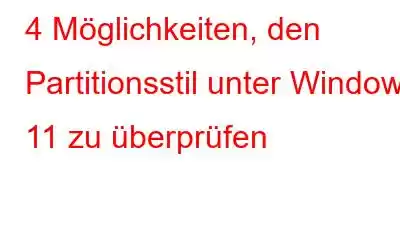 4 Möglichkeiten, den Partitionsstil unter Windows 11 zu überprüfen