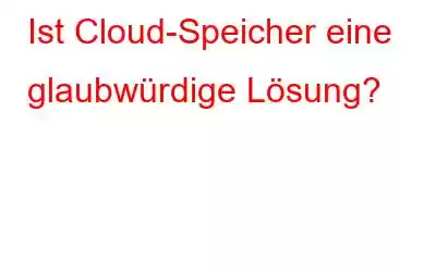 Ist Cloud-Speicher eine glaubwürdige Lösung?