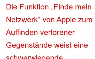 Die Funktion „Finde mein Netzwerk“ von Apple zum Auffinden verlorener Gegenstände weist eine schwerwiegende Sicherheitslücke auf.