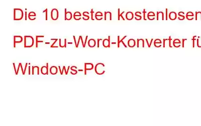 Die 10 besten kostenlosen PDF-zu-Word-Konverter für Windows-PC