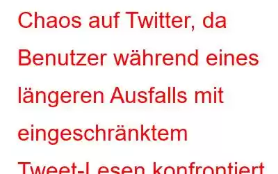 Chaos auf Twitter, da Benutzer während eines längeren Ausfalls mit eingeschränktem Tweet-Lesen konfrontiert sind